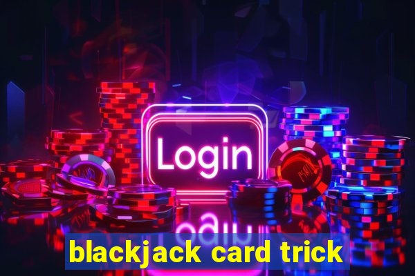 blackjack card trick