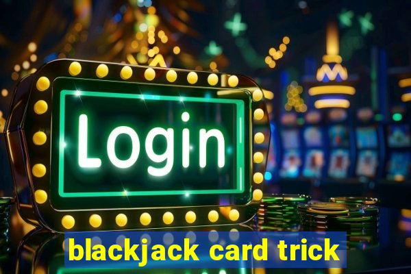 blackjack card trick