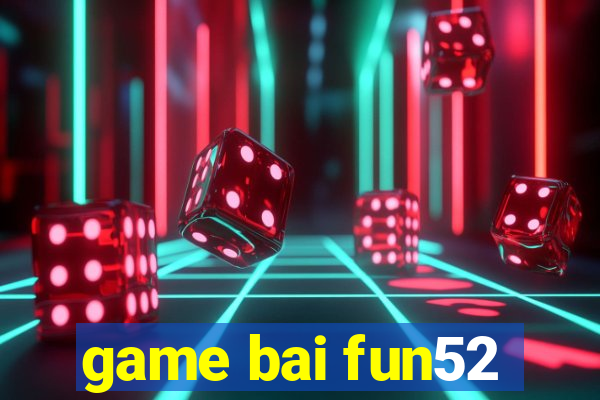 game bai fun52