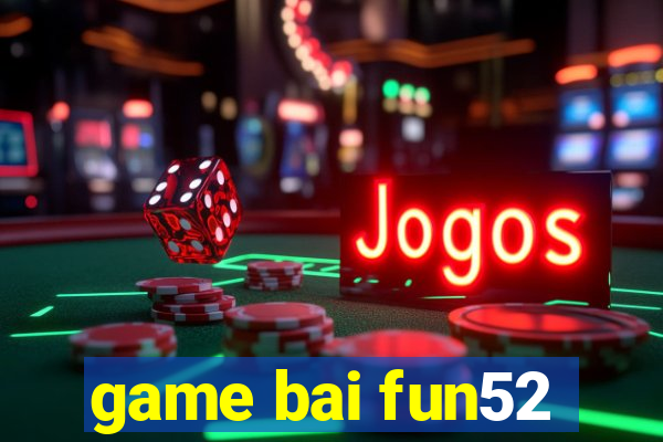 game bai fun52