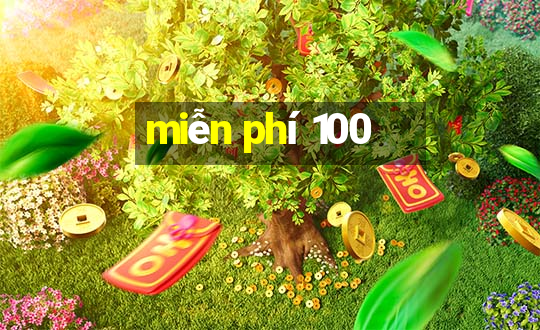 miễn phí 100