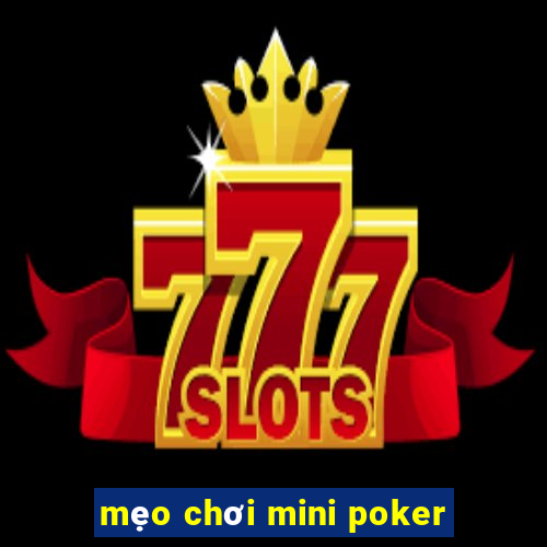 mẹo chơi mini poker