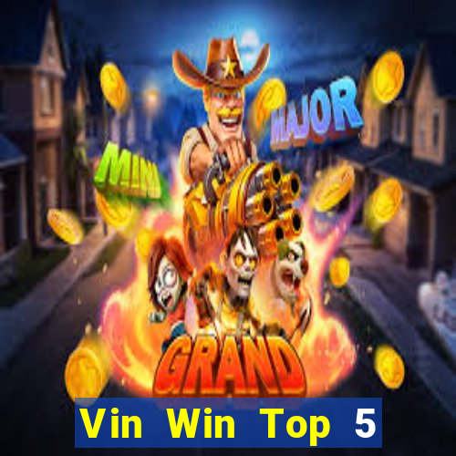 Vin Win Top 5 Game Bài Đổi Thưởng