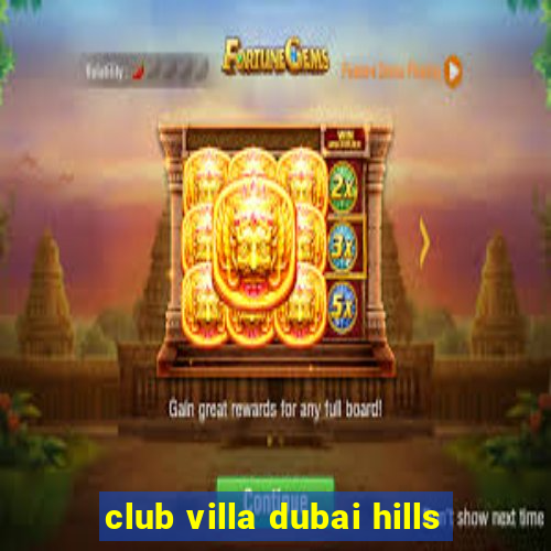 club villa dubai hills