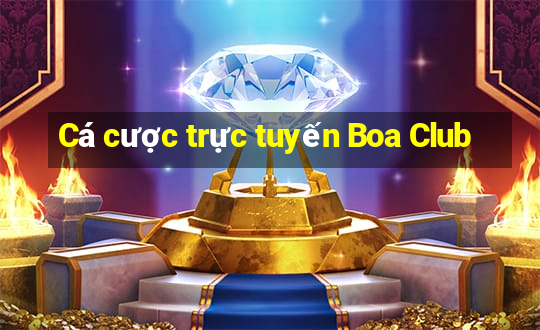 Cá cược trực tuyến Boa Club