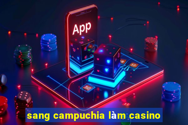 sang campuchia làm casino