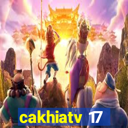 cakhiatv 17