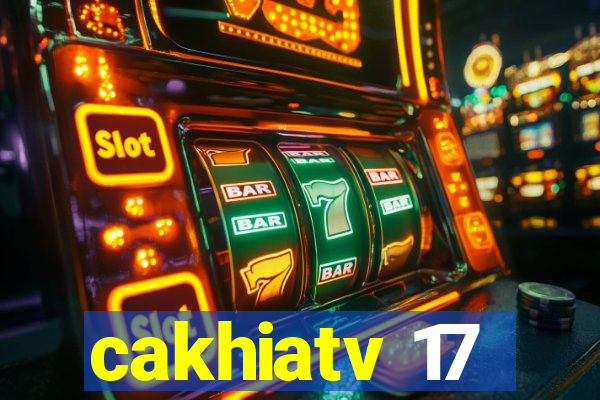 cakhiatv 17