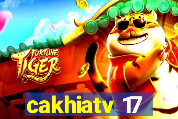 cakhiatv 17