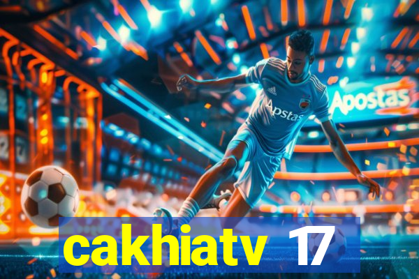 cakhiatv 17