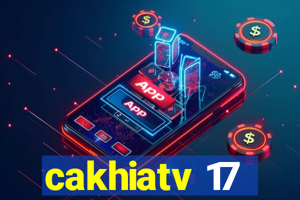 cakhiatv 17