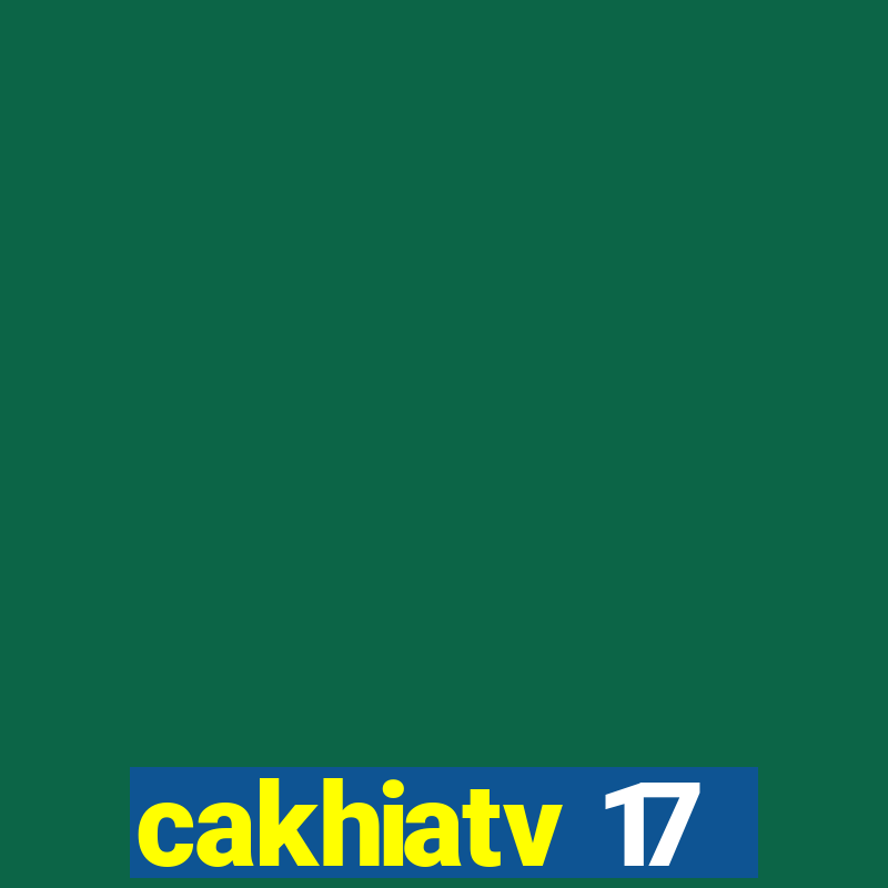 cakhiatv 17