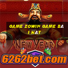 Game Zowin Game Bài Hát