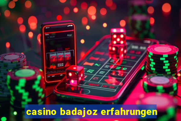 casino badajoz erfahrungen