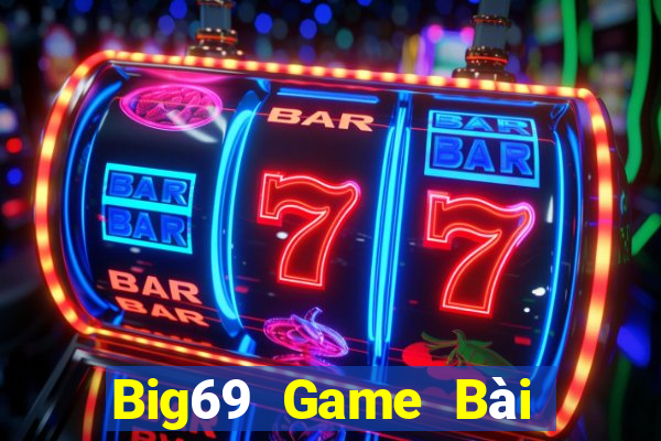 Big69 Game Bài Nổ Hũ Uy Tín