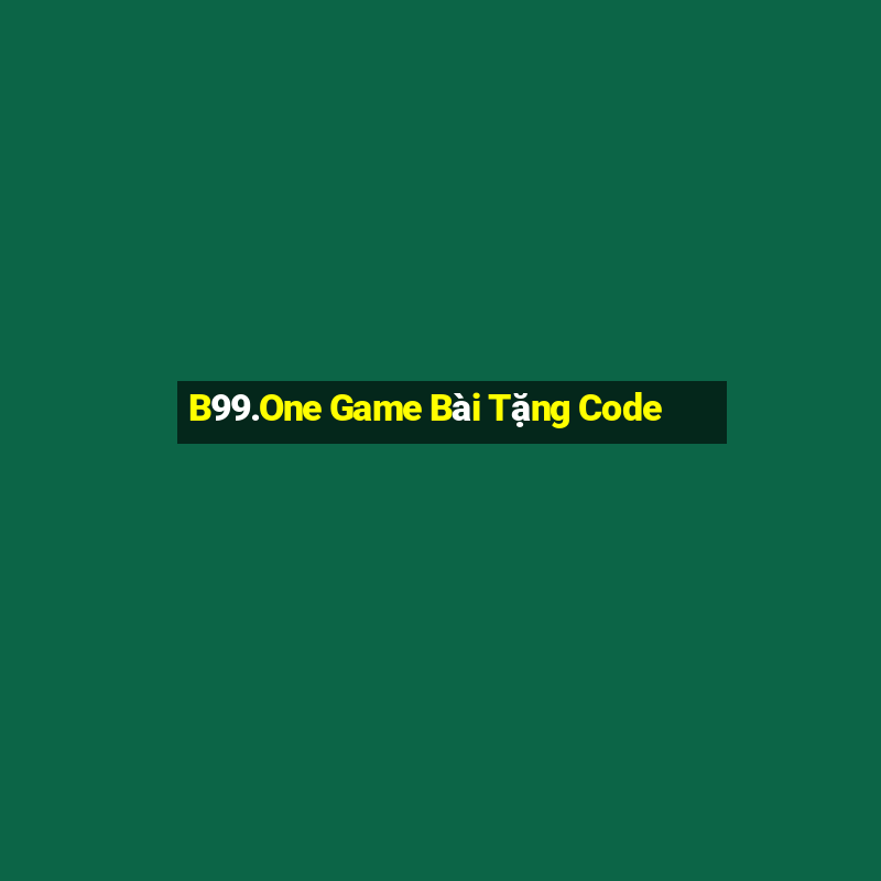 B99.One Game Bài Tặng Code