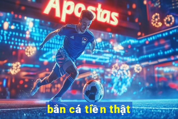 ban ca tien that