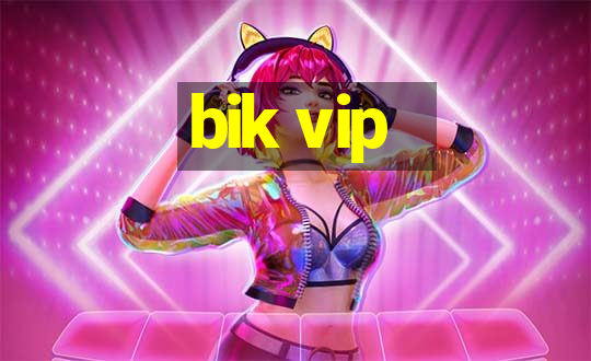 bik vip