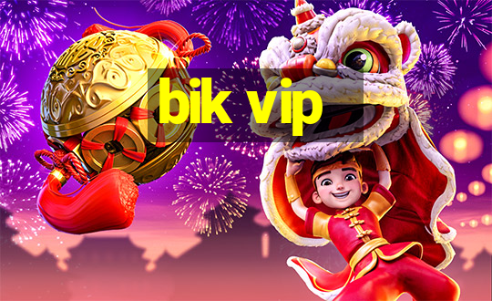 bik vip