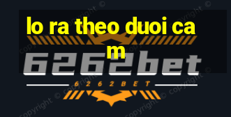 lo ra theo duoi cam