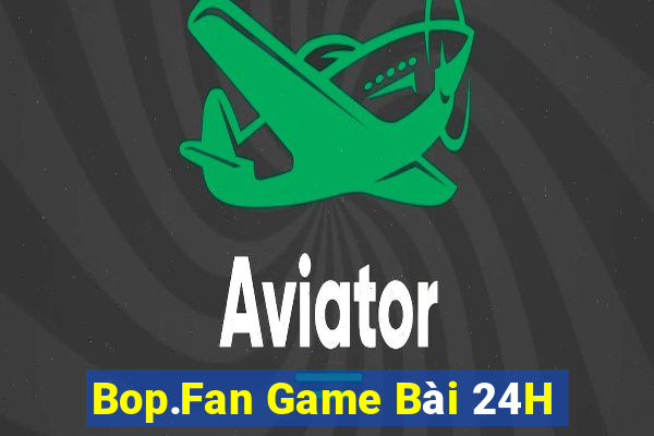 Bop.Fan Game Bài 24H