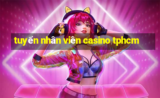 tuyển nhân viên casino tphcm