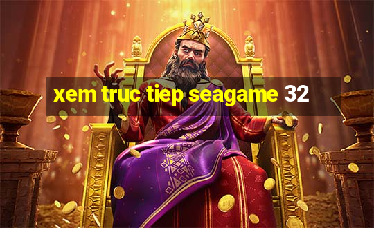 xem truc tiep seagame 32