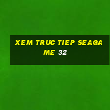 xem truc tiep seagame 32