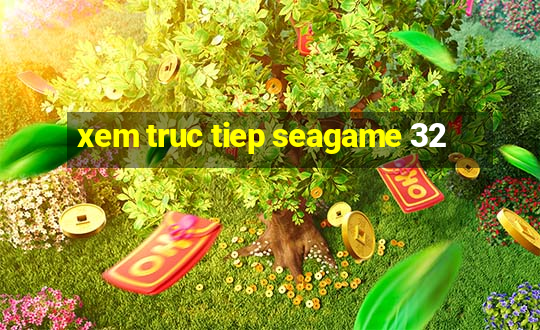 xem truc tiep seagame 32