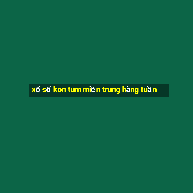 xổ số kon tum miền trung hàng tuần