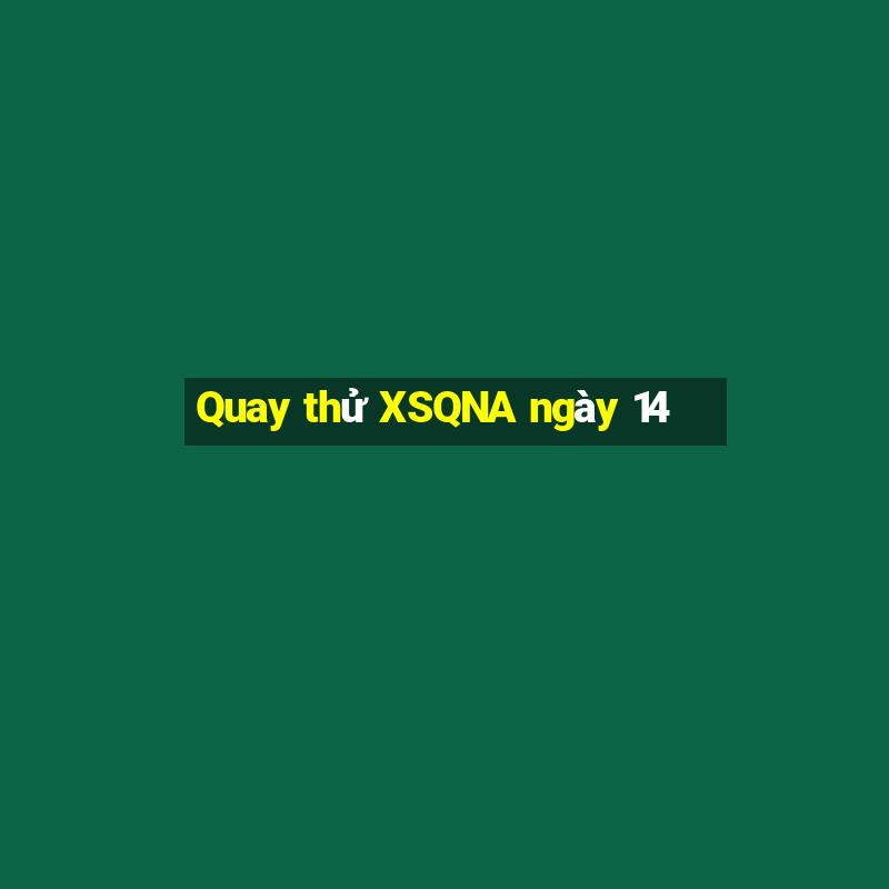 Quay thử XSQNA ngày 14