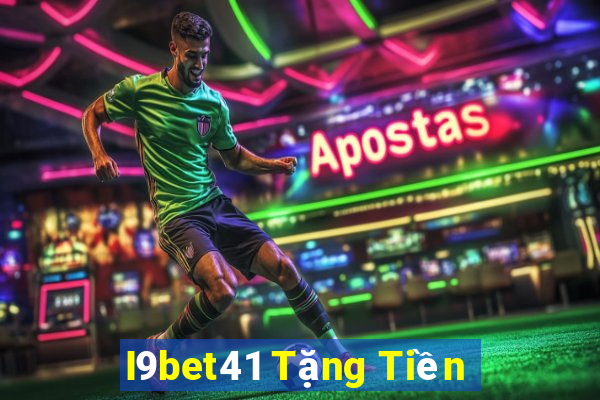 I9bet41 Tặng Tiền