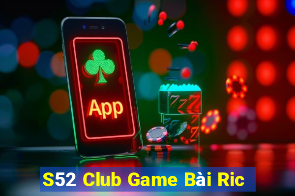 S52 Club Game Bài Ric