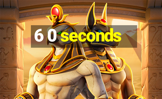 6 0 seconds