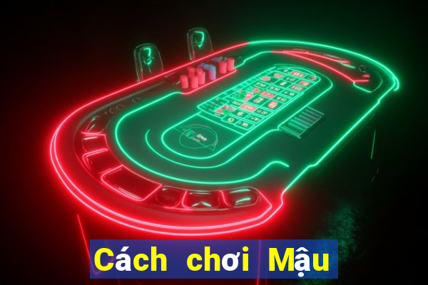 Cách chơi Mậu Binh tính át