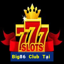 Big86 Club Tại Game Bài Đổi The