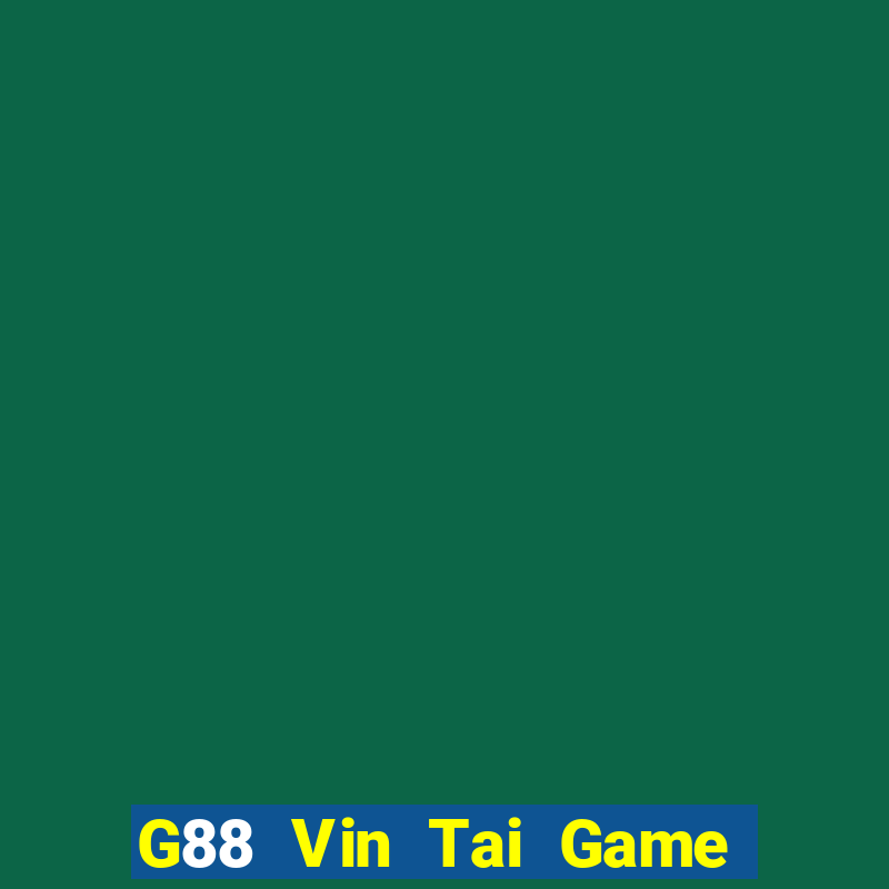 G88 Vin Tai Game Bài Đổi Thưởng Uy Tín