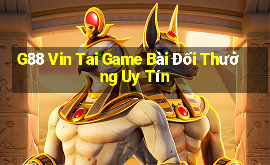 G88 Vin Tai Game Bài Đổi Thưởng Uy Tín