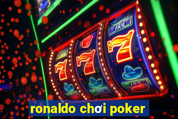 ronaldo chơi poker