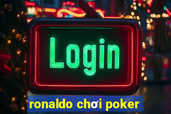 ronaldo chơi poker