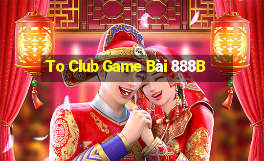 To Club Game Bài 888B