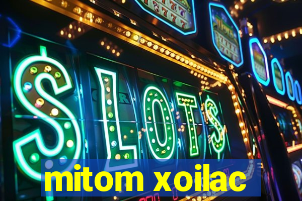 mitom xoilac