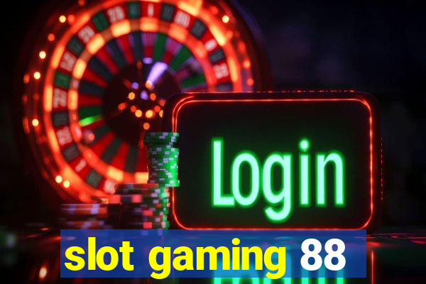 slot gaming 88