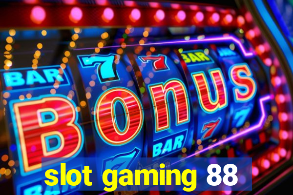 slot gaming 88