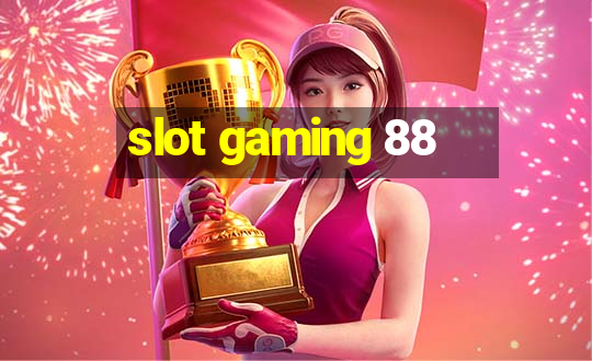 slot gaming 88