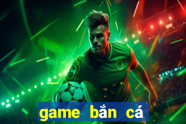 game bắn cá đổi xu