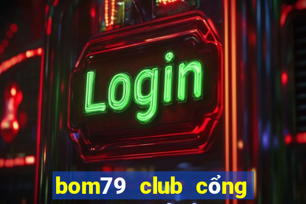 bom79 club cổng game quốc tế