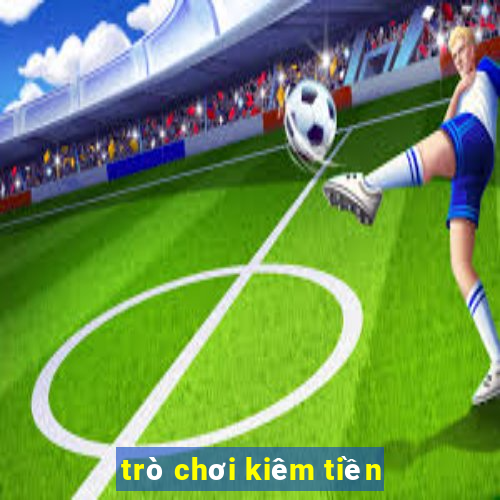 tro choi kiem tien