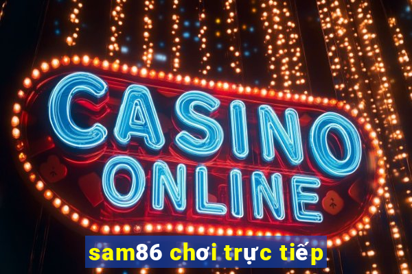 sam86 chơi trực tiếp