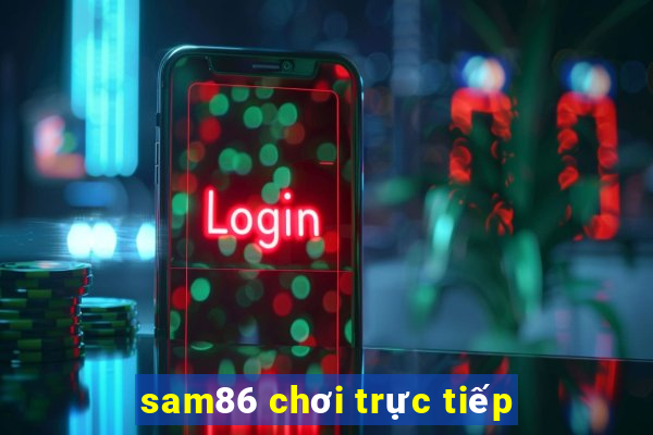 sam86 chơi trực tiếp